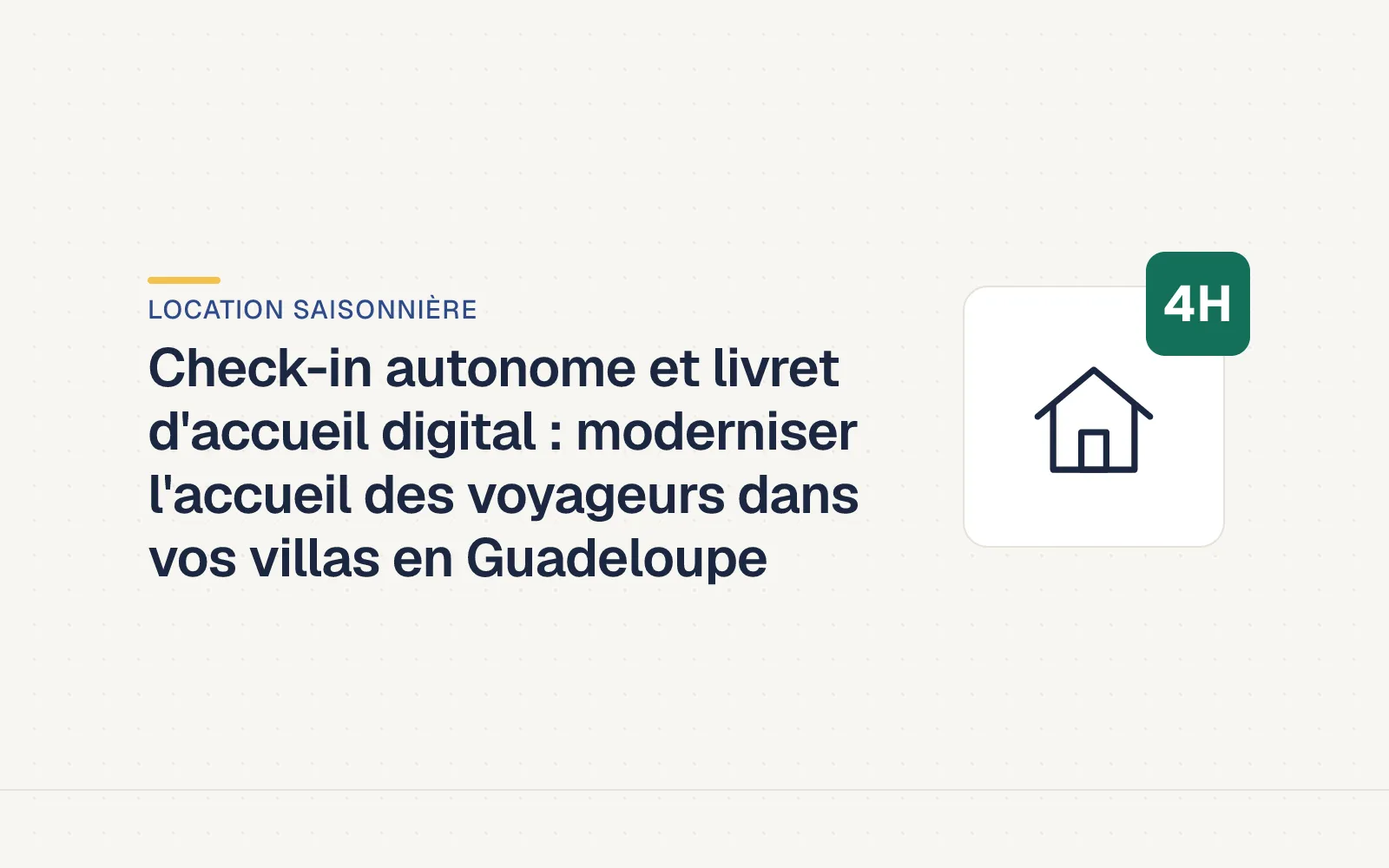 Couverture LES4H — Check-in autonome et livret d'accueil digital : moderniser l'accueil des voyageurs dans vos villas en Guadeloupe