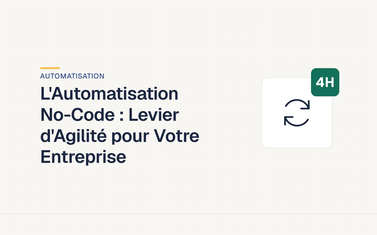 Couverture LES4H — L'Automatisation No-Code : Levier d'Agilité pour Votre Entreprise