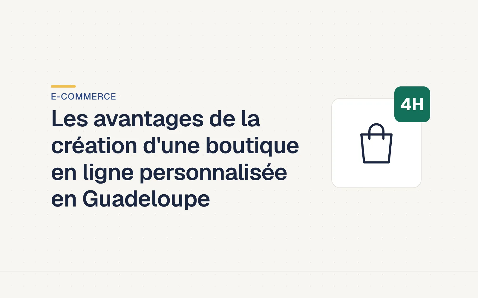 Couverture LES4H — Les avantages de la création d'une boutique en ligne personnalisée en Guadeloupe