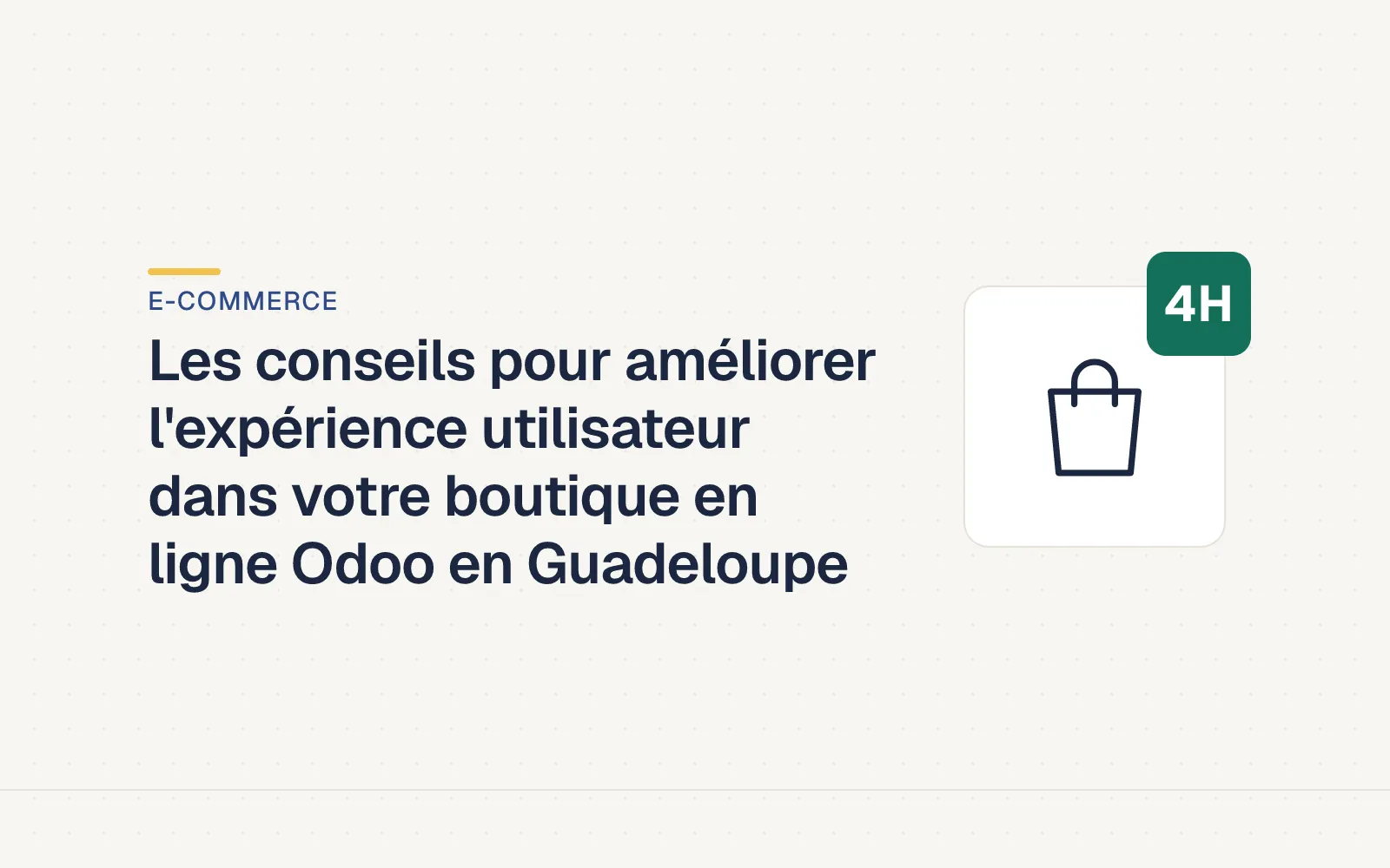 Couverture LES4H — Les conseils pour améliorer l'expérience utilisateur dans votre boutique en ligne Odoo en Guadeloupe