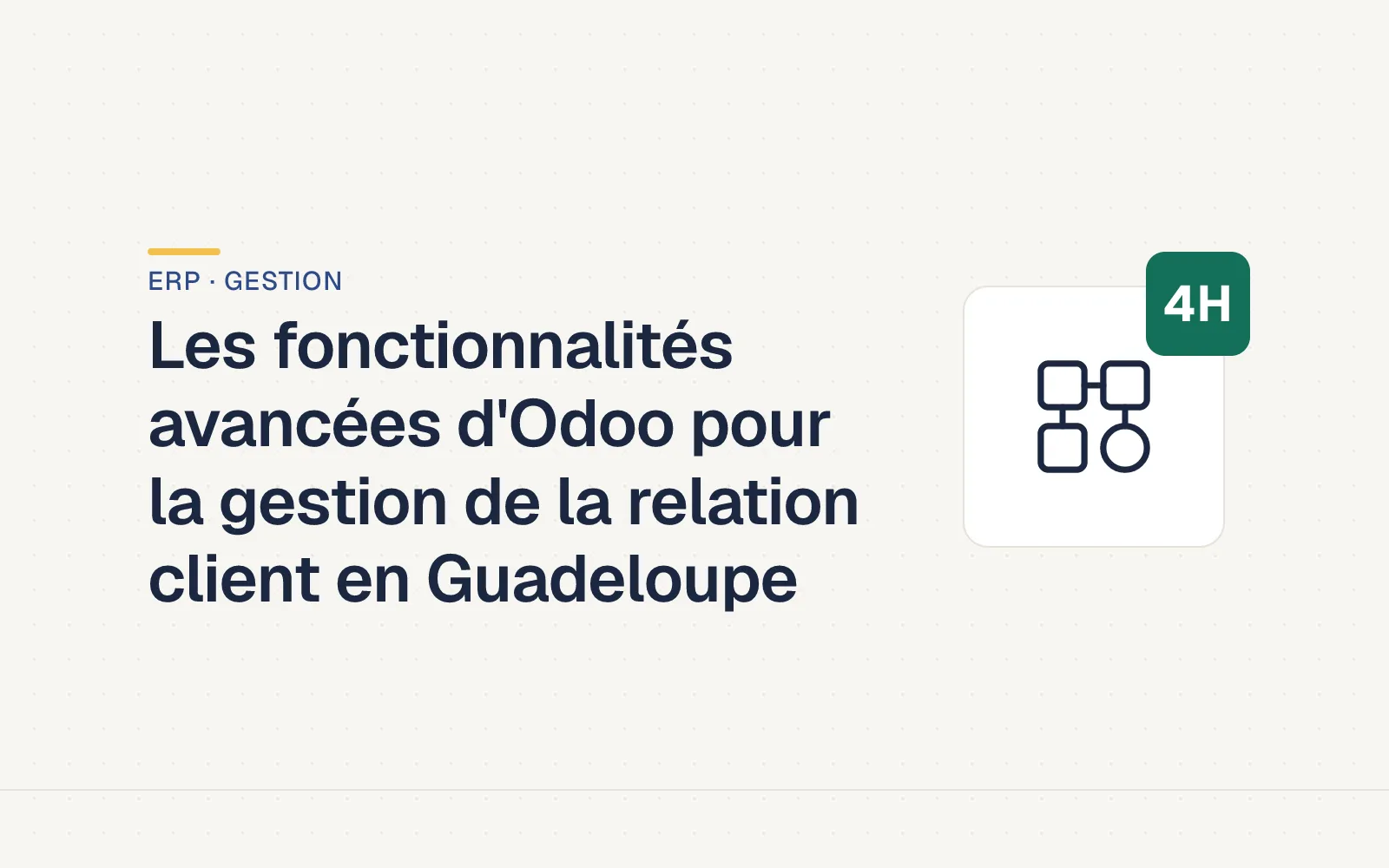 Couverture LES4H — Les fonctionnalités avancées d'Odoo pour la gestion de la relation client en Guadeloupe