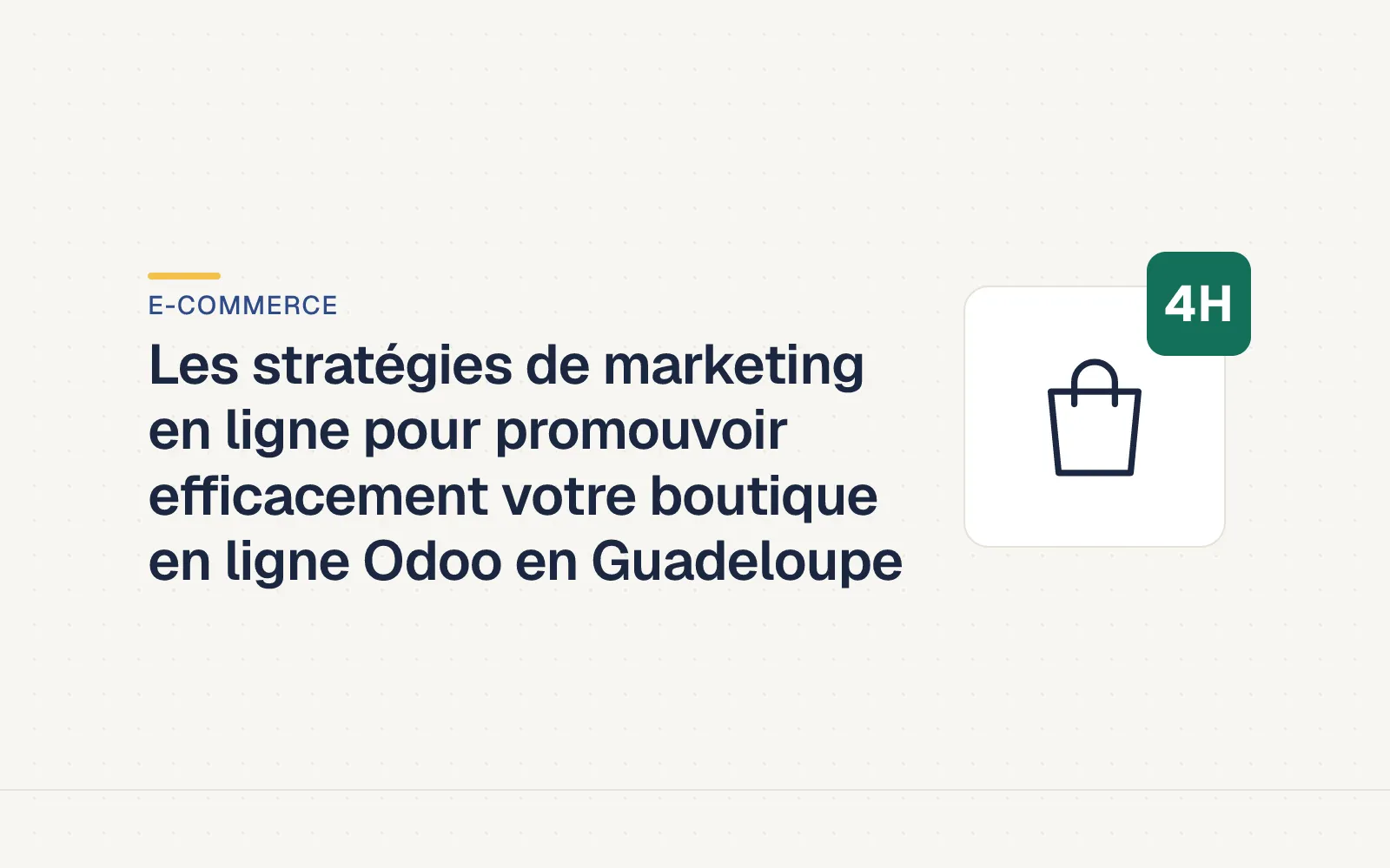 Couverture LES4H — Les stratégies de marketing en ligne pour promouvoir efficacement votre boutique en ligne Odoo en Guadeloupe