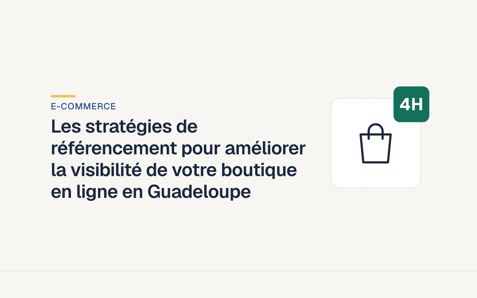Couverture LES4H — Les stratégies de référencement pour améliorer la visibilité de votre boutique en ligne en Guadeloupe